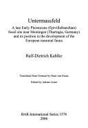 Untermassfeld : a late Early Pleistocene (Epivillafranchian) fossil site near Meiningen (Thuringia, Germany) and its position in the development of the European mammal fauna