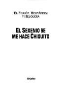 Cover of: El sexenio se me hace chiquito