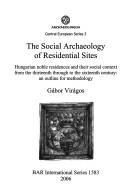 The social archaeology of residential sites : Hungarian noble residences and their social context from the thirteenth through to the sixteenth century : an outline for methodology