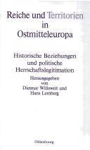 Cover of: Reiche und Territorien in Ostmitteleuropa: historische Beziehungen und politische Herrschaftslegitimation