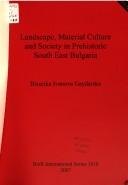 Landscape, material culture and society in prehistoric south east Bulgaria