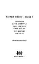 Cover of: Scottish writers talking 3: interviews with Janice Galloway, John Herdman, Robin Jenkins, Joan Lingard, Ali Smith
