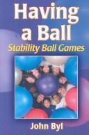 Cover of: Having a ball: stability ball games