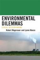 Cover of: Evironmental dilemmas: ethical decision-making.