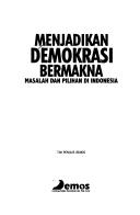 Cover of: Menjadikan demokrasi bermakna by tim penulis Demos, [Olle Törnquist ... et al.].