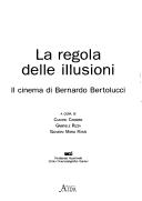 Cover of: La regola delle illusioni: il cinema di Bernardo Bertolucci