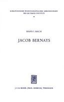 Cover of: Jacob Bernays: ein Beitr. z. Emanzipationsgeschichte d. Juden u. z. Geschichte d. dt. Geistes im 19. Jahrhundert