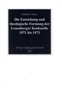 Cover of: Die Entstehung und theologische Formung der Leuenberger Konkordie 1971 bis 1973