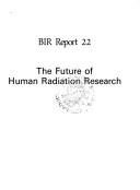 The Future of human radiation research : proceedings of a workshop held at Schloss Elmau on 4-8th March 1991