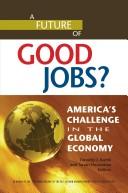 Cover of: A future of good jobs?: America's challenge in the global economy