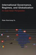 Cover of: International governance, regimes, and globalization: an East Asian perspective