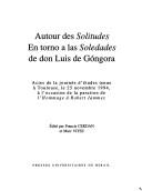 Cover of: Autour des Solitudes =: En torno a las Soledades de don Luis de Góngora : actes de la journée d'études tenue à Toulouse, le 25 novembre 1994, à l'occasion de la parution de l' Hommage à Robert Jammes