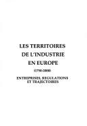 Cover of: Les territoires de l'industrie en Europe,1750-2000: entreprises, régulations et trajectoires : actes du colloque international de Besançon, 27, 28 et 29 octobre 2004
