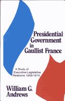 Cover of: Presidential government in Gaullist France: a study of executive-legislative relations, 1958-1974.