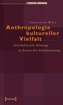 Cover of: Anthropologie kultureller Vielfalt: interkulturelle Bildung in Zeiten der Globalisierung