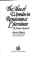 The idea of woman in Renaissance literature : the feminine reclaimed