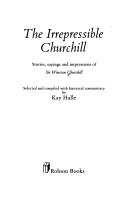 Irrepressible Churchill : stories, sayings and impressions of Sir Winston Churchill