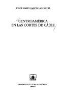 Cover of: Centroamérica en las Cortes de Cádiz
