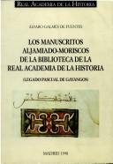 Los manuscritos aljamiado-moriscos de la Biblioteca de la Real Academia de la Historia by Real Academia de la Historia (Spain). Biblioteca.
