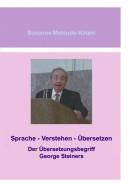 Cover of: Sprache, Verstehen, Übersetzen: der Übersetzungsbegriff George Steiners