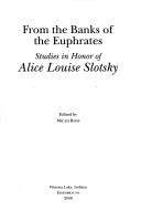 Cover of: From the banks of the Euphrates: studies in honor of Alice Louise Slotsky