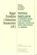 Cover of: Vestigia fabularum la: la mitologia antiga a les literatures catalana i castellana entre l'edat mitjana i la moderna