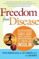Cover of: Freedom from disease: the breakthrough approach to preventing cancer, heart disease, Alzheimer's, and depression by controlling insulin