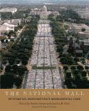 The National Mall : rethinking Washington's monumental core