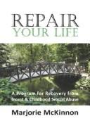 Cover of: Repair your life: a bridge of recovery from incest & childhood sexual abuse