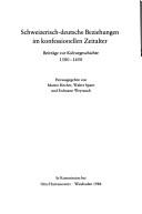 Cover of: Schweizerisch-deutsche Beziehungen im Konfessionellen Zeitalter: Beiträge zur Kulturgeschichte 1580-1650