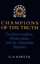 Cover of: Champions of the truth: fundamentalism, modernism, and the maritime Baptists
