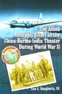 Cover of: The Allied resupply effort in the China-Burma-India theater during World War II