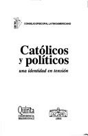 Cover of: Católicos y políticos: una identidad en tensión : [cuatro hipótesis sobre los límites y alcances de la presencia de los católicos en la política latinoamericana