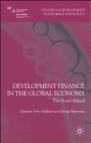 Cover of: Development finance in the global economy: the road ahead