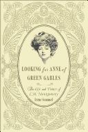 Cover of: Looking for Anne of Green Gables: the life and times of L. M. Montgomery