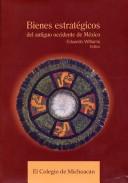 Cover of: Bienes estratégicos del antiguo occidente de México: producción e intercambio