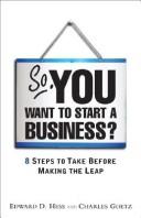 Cover of: So you want to start a business?: 8 steps to make before making the leap