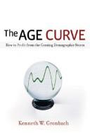 The age curve : how to profit from the coming demographic storm
