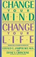 Cover of: Change your mind, change your life: conceptsin attitudinal healing