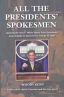 All the presidents' spokesmen by Woody Klein
