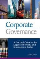 Corporate governance : a practical guide to the legal frameworks and international codes of practice