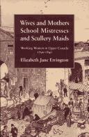Cover of: Wives and Mothers School Mistresses and Scullery Maids: Working Women in Upper Canada 1790-1840
