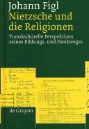 Cover of: Nietzsche und die Religionen: transkulturelle Perspektiven seines Bildungs- und Denkweges