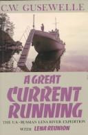 Cover of: A great current running: the U.S.-Russian Lena River Expedition; with Lena reunion