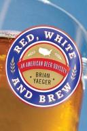 Cover of: Red, white, and brew by Brian Yaeger
