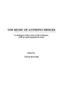 The Music of Anthony Hedges : a catalogue of the works of the composer, with an autobiographical essay