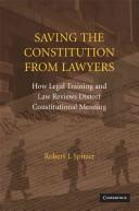 Cover of: Saving the Constitution from lawyers: how legal training and law reviews distort constitutional meaning