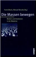 Cover of: Die Massen bewegen: Medien und Emotionen in der Moderne