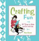 Cover of: Crafting fun: 101 things to make and do with kids
