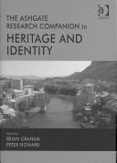 The Ashgate research companion to heritage and identity by Brian Graham, Peter Howard